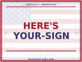 HERE’S YOUR-SIGN — Patriotic Yard Sign