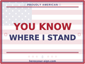 YOU KNOW WHERE I STAND — Patriotic Yard Sign